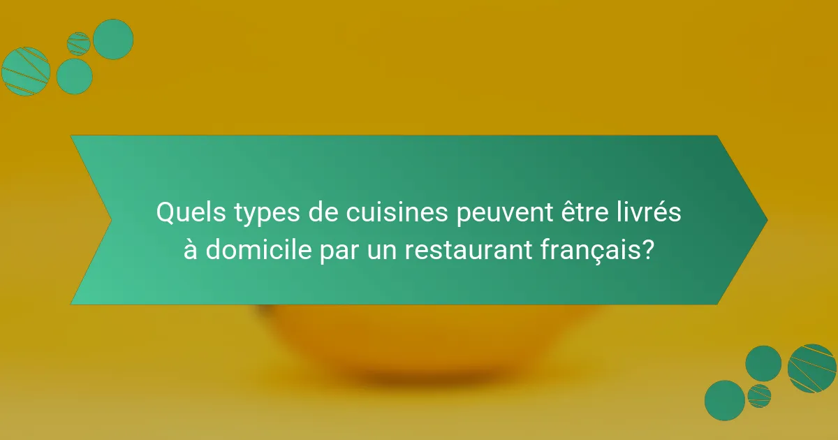 Quels types de cuisines peuvent être livrés à domicile par un restaurant français?