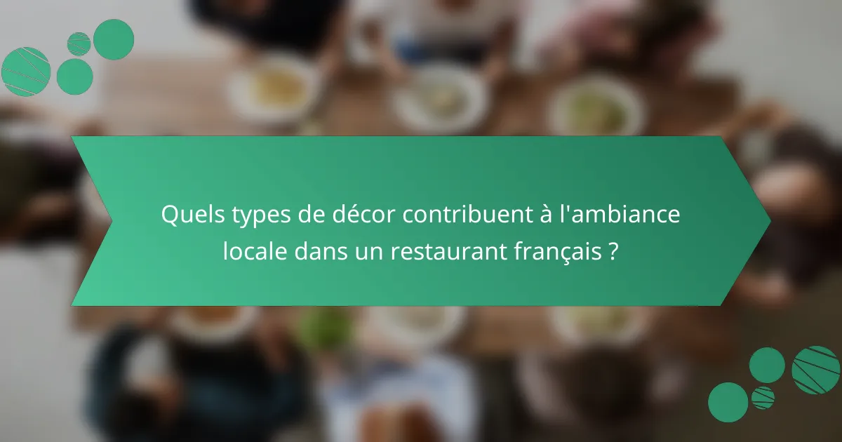 Quels types de décor contribuent à l'ambiance locale dans un restaurant français ?