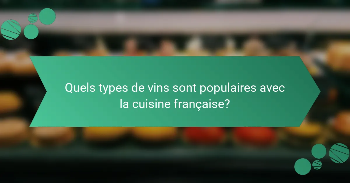 Quels types de vins sont populaires avec la cuisine française?