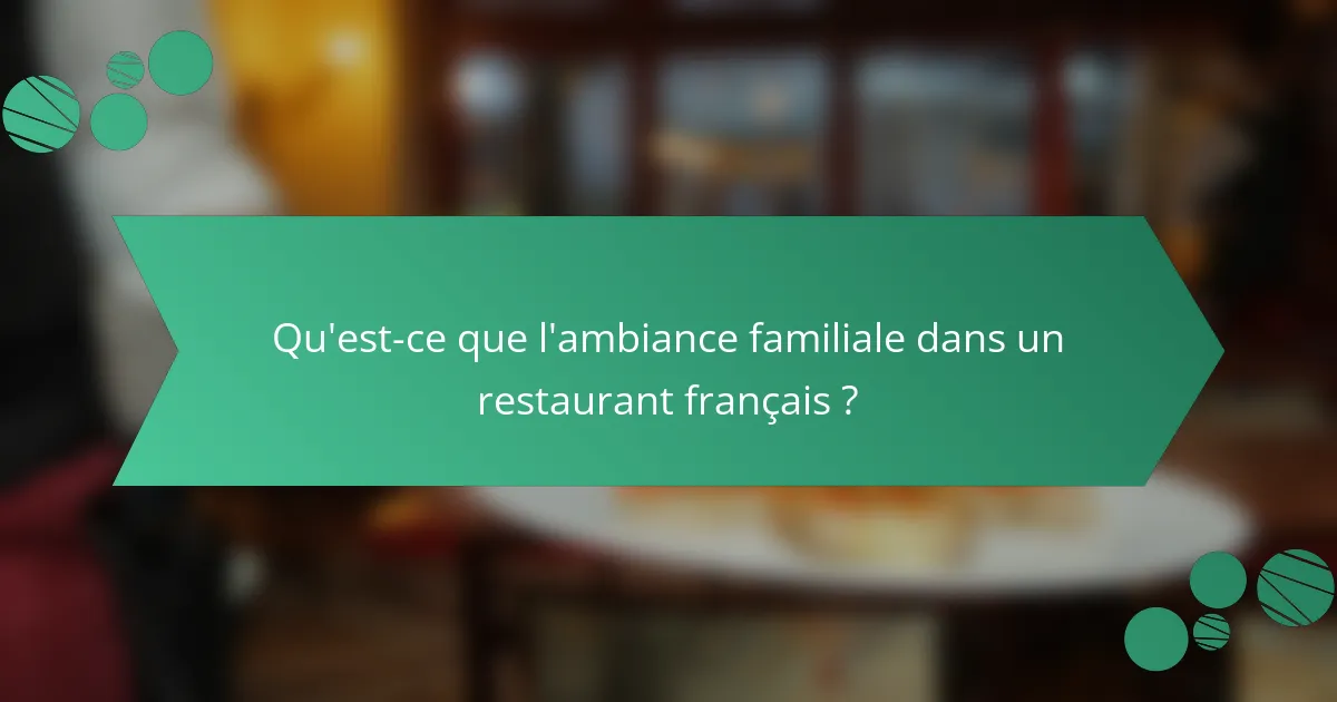 Qu'est-ce que l'ambiance familiale dans un restaurant français ?