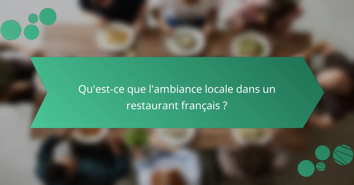 Qu'est-ce que l'ambiance locale dans un restaurant français ?