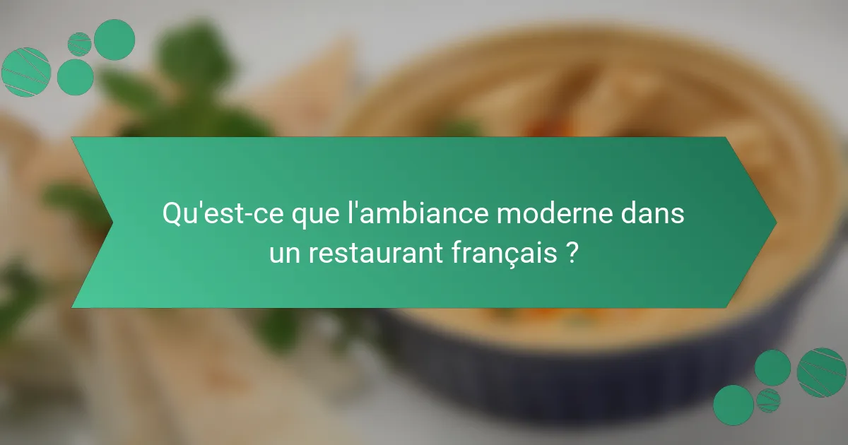Qu'est-ce que l'ambiance moderne dans un restaurant français ?