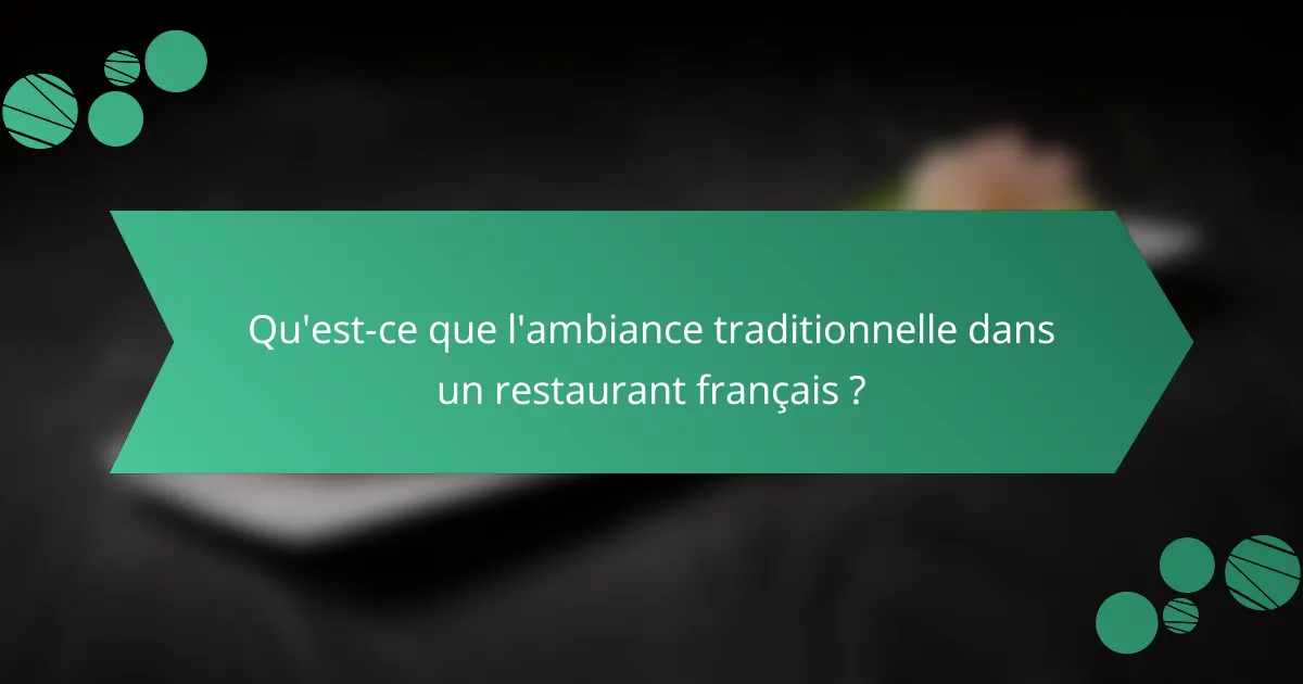 Qu'est-ce que l'ambiance traditionnelle dans un restaurant français ?
