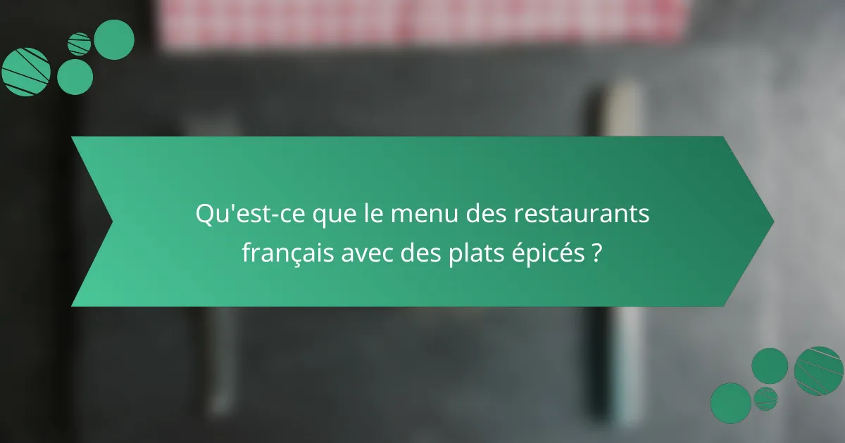 Qu'est-ce que le menu des restaurants français avec des plats épicés ?