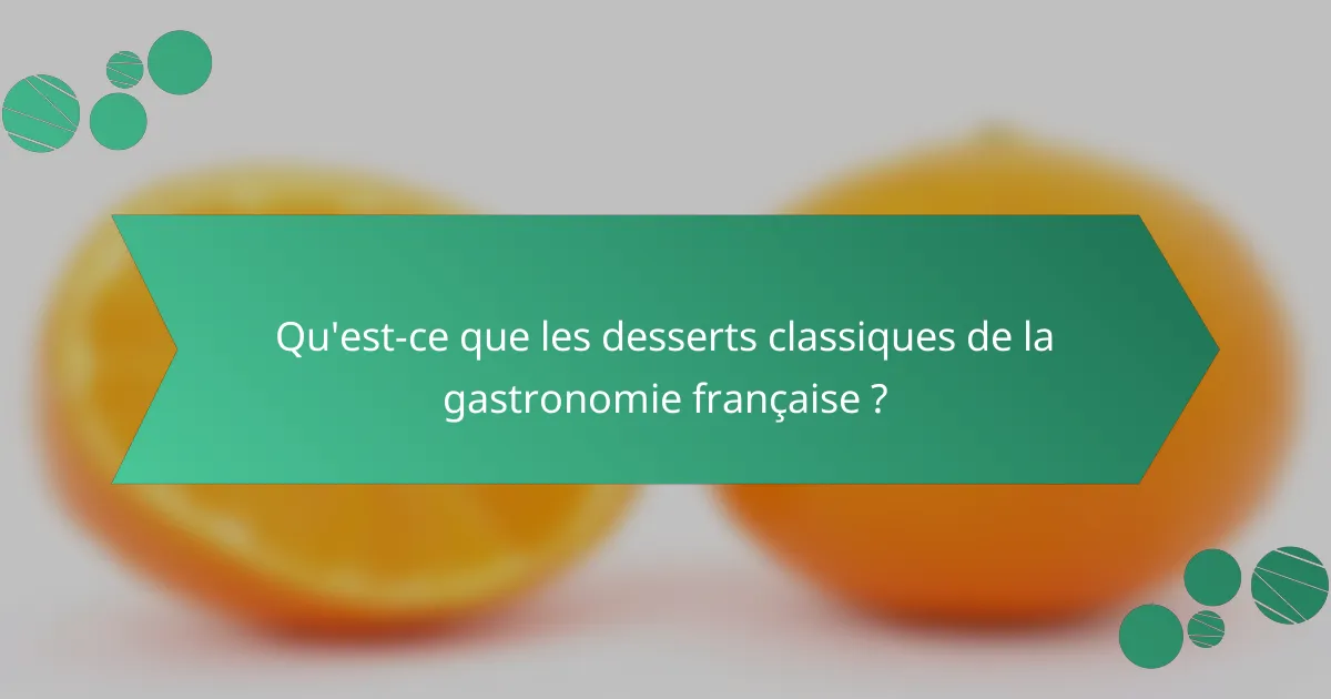 Qu'est-ce que les desserts classiques de la gastronomie française ?