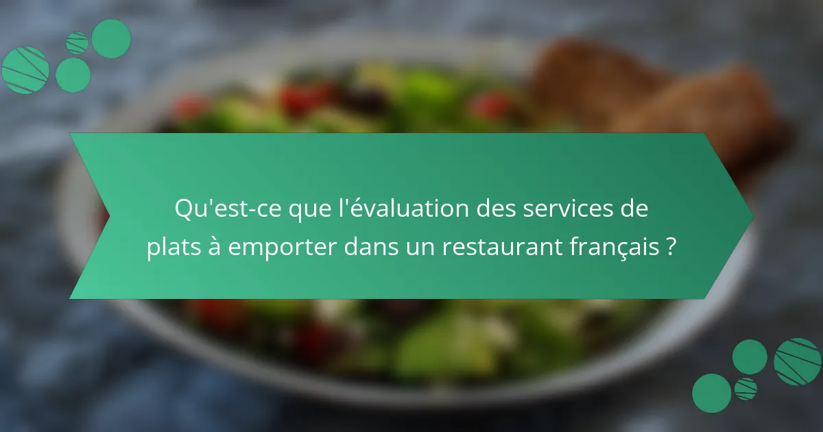 Qu'est-ce que l'évaluation des services de plats à emporter dans un restaurant français ?