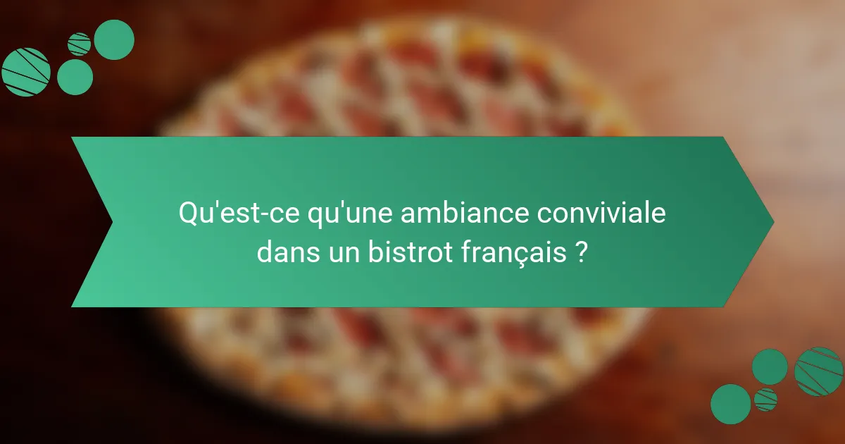 Qu'est-ce qu'une ambiance conviviale dans un bistrot français ?