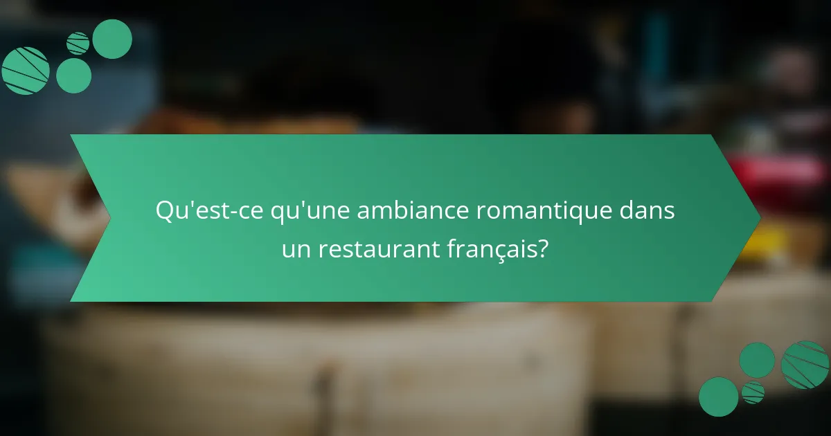 Qu'est-ce qu'une ambiance romantique dans un restaurant français?